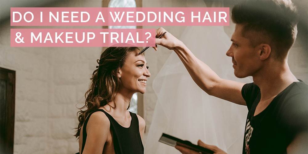 Do I need a Wedding Hair & Makeup trial? | Pink Book Advice Blog